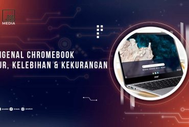 Pengertian Chromebook dan Kelebihannya