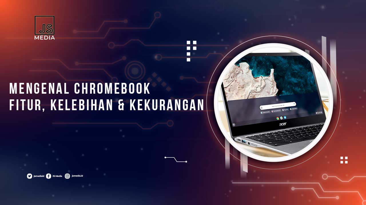 Pengertian Chromebook dan Kelebihannya