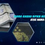 Cara Gadai BPKB Atas Nama Orang Lain