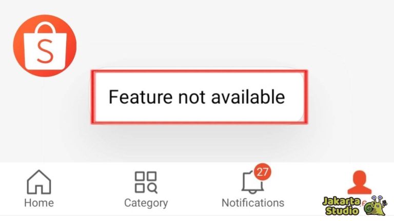 9 Cara Mengatasi Feature Not Available di Aplikasi Shopee
