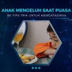 Tips Mengatasi Anak Ngeluh Saat Berpuasa