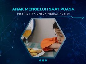 Tips Mengatasi Anak Ngeluh Saat Berpuasa