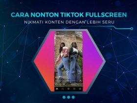 Tutorial Nonton TikTok Fullscreen