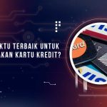 Waktu yang Tepat Menggunakan Kartu Kredit