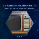 Apakah TV Kena Petir Bisa Diperbaiki