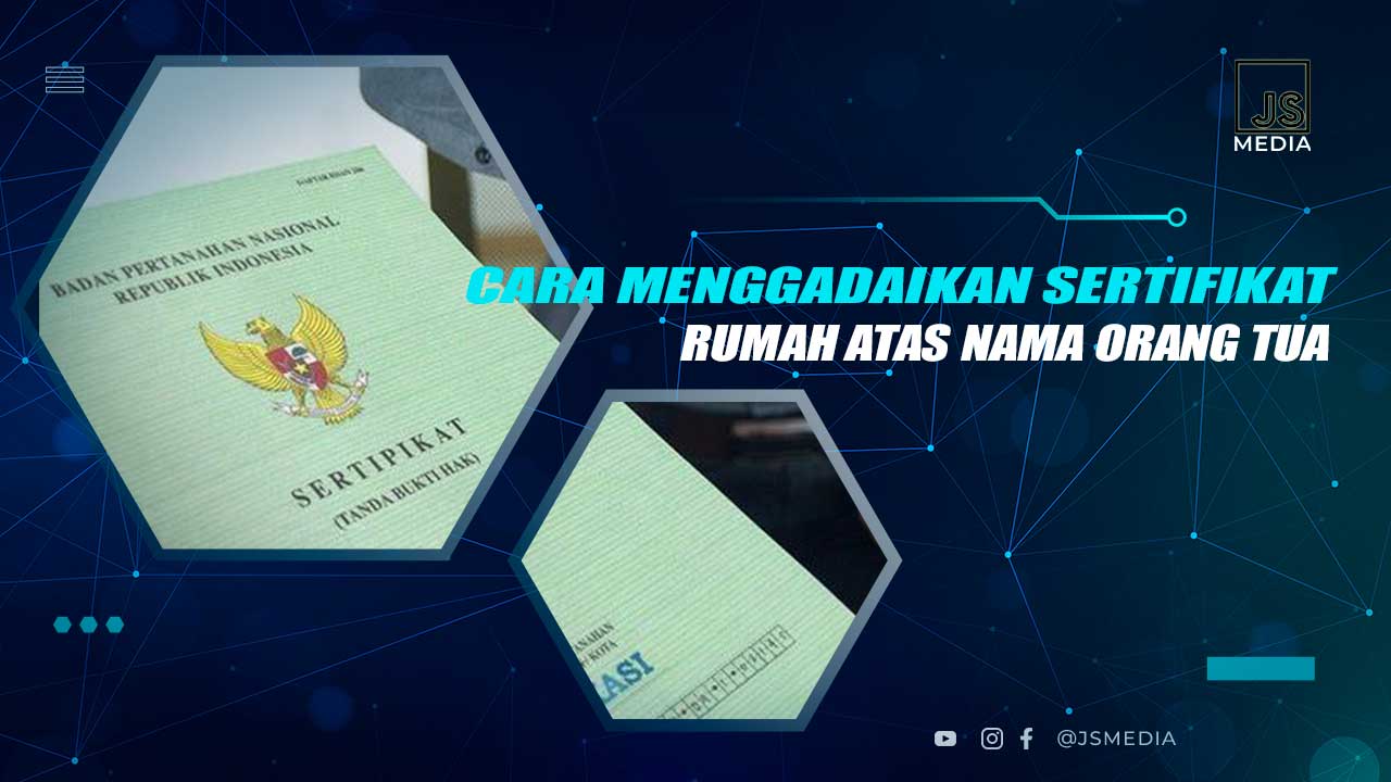 Cara Gadai Sertifikat Atas Nama Orang Tua