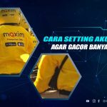 Cara Setting Akun Maxim Agar Gacor