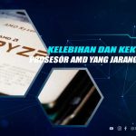 Kelebihan dan Kekurangan Prosesor AMD