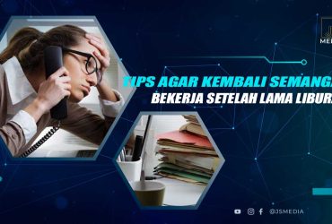 Tips Agar Kembali Semangat Kerja Setelah Liburan