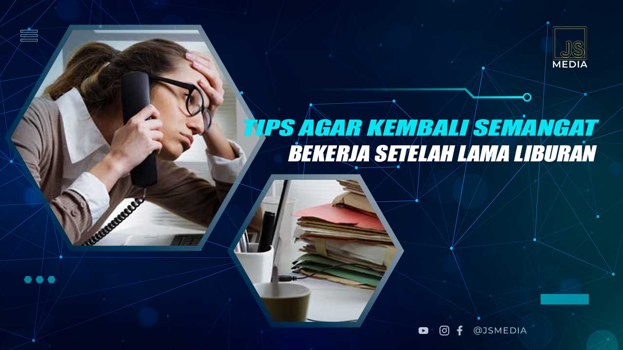 Tips Agar Kembali Semangat Kerja Setelah Liburan