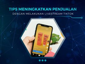 Tips Meningkatkan Penjualan Dengan Live Streaming TikTok