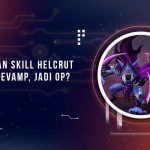 Penjelasan Skill Helcrut Revamp