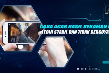 Cara Agar Rekaman HP Tidak Goyang