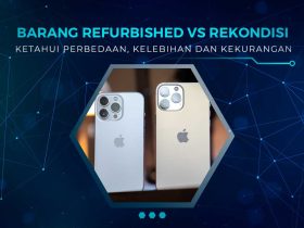 Perbedaan Produk Refurbish dan Rekondisi