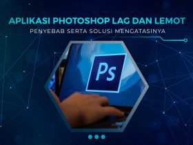 Solusi Photoshop Lag dan Lemot