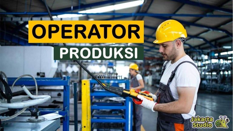Operator Produksi: Tugas, Tanggung Jawab dan Skill yg Dibutuhkan