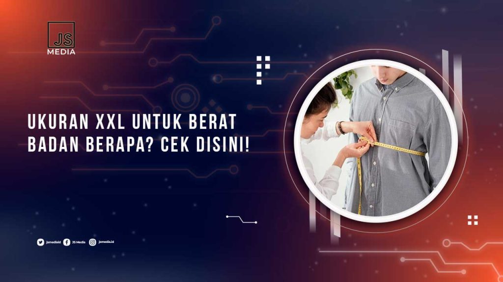 Ukuran XXL Untuk Berat Badan Berapa? Berikut Panduannya