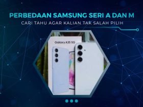 Perbedaan Samsung Seri A dan M