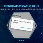 Pentingkah Menghapus Cache HP
