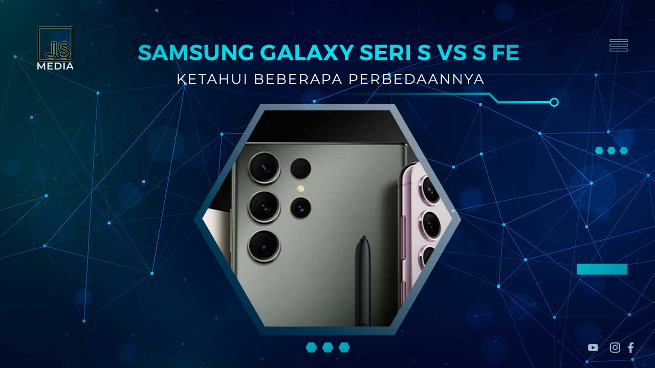 Samsung Galaxy Seri S vs S FE