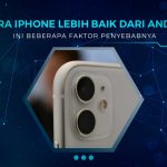 Alasan Kamera iPhone Lebih Bagus