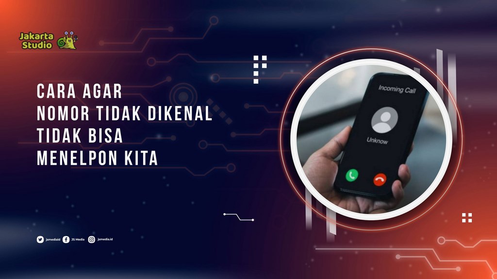 Cara Agar Nomor Tidak Dikenal Tidak Bisa Menelpon Kita