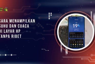 Cara Menampilkan Suhu dan Cuaca di Layar HP Tanpa Ribet
