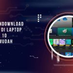 Cara Mendownload Aplikasi di Laptop Windows 10 dengan Mudah
