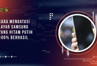Cara Mengatasi Layar Samsung yang Hitam Putih 100% Berhasil