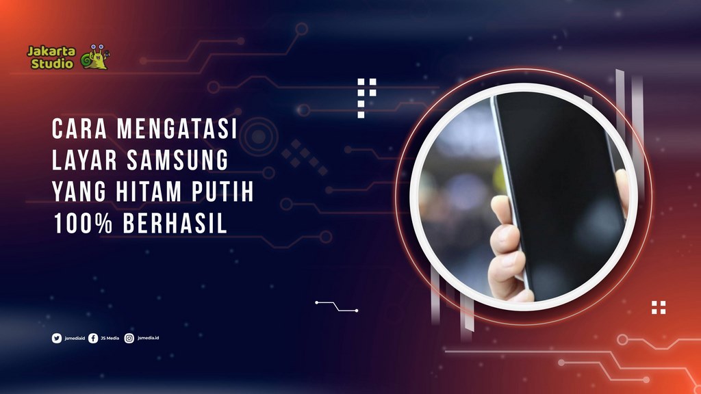 Cara Mengatasi Layar Samsung yang Hitam Putih 100% Berhasil