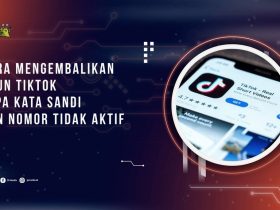 Cara Mengembalikan Akun Tiktok Lupa Kata Sandi dan Nomor