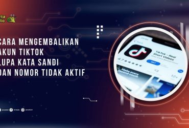 Cara Mengembalikan Akun Tiktok Lupa Kata Sandi dan Nomor