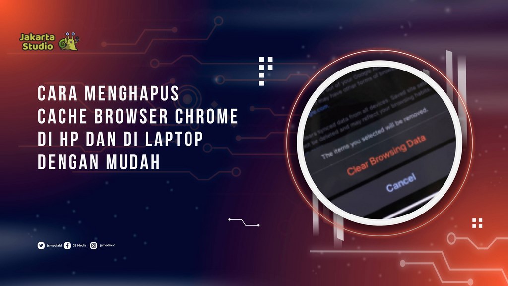 Cara Menghapus Cache Browser Chrome di HP dan di Laptop