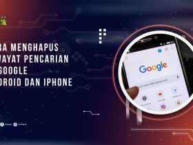 Cara Menghapus Riwayat Pencarian di Google Android dan iPhone