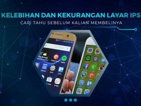Kelebihan dan Kekurangan Layar IPS