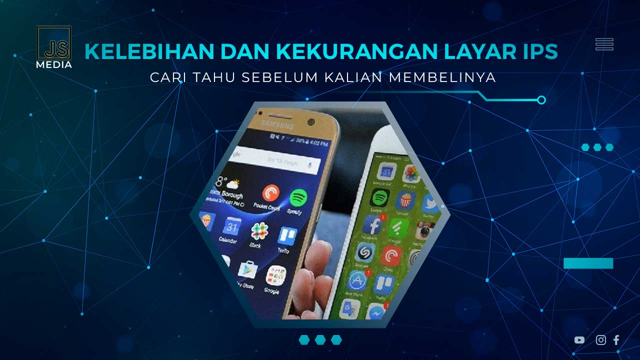 Kelebihan dan Kekurangan Layar IPS