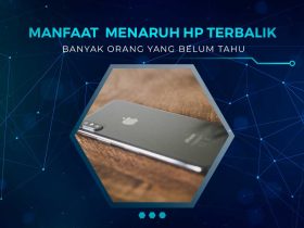 Manfaat Menaruh HP Terbalik