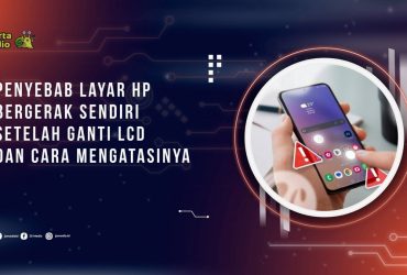 Penyebab Layar HP Bergerak Sendiri Setelah Ganti LCD dan Cara Mengatasinya