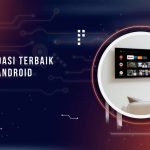 Rekomendasi Merk TV Android Terbaik dan Murah