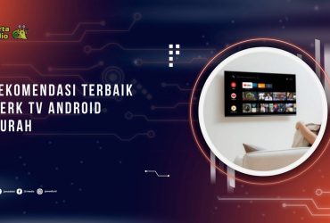 Rekomendasi Merk TV Android Terbaik dan Murah