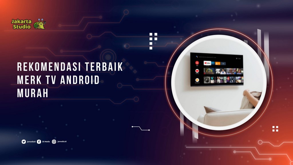 Rekomendasi Merk TV Android Terbaik dan Murah