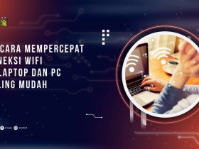 10 Cara Mempercepat Koneksi WiFi di Laptop dan PC