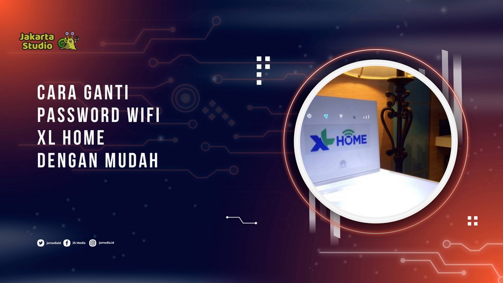 Cara Ganti Password WiFi XL Home dengan Mudah untuk Pemula