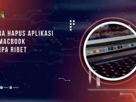 Cara Hapus Aplikasi di Macbook Tanpa Ribet