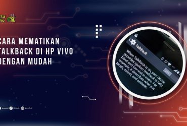 Cara Mematikan TalkBack di HP Vivo dengan Mudah