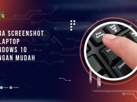 Cara Screenshot di Laptop Windows 10 dengan Mudah
