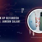 Perbedaan HP Palsu dan Refurbish