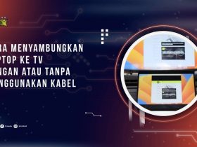 Cara Menyambungkan Laptop ke TV dengan atau Tanpa Menggunakan Kabel