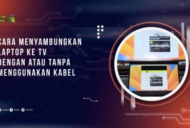 Cara Menyambungkan Laptop ke TV dengan atau Tanpa Menggunakan Kabel