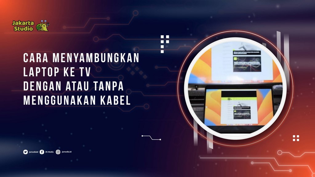 Cara Menyambungkan Laptop ke TV dengan atau Tanpa Menggunakan Kabel
